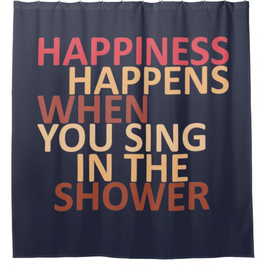 Glück passiert, wenn man in der Dusche singt Duschvorhang (Vorderseite)