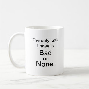 Glück? Schlecht oder gar nicht, alles, was ich got Kaffeetasse
