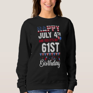 Glücklich 4. Juli und ja, es ist mein 61. Geburtst Sweatshirt
