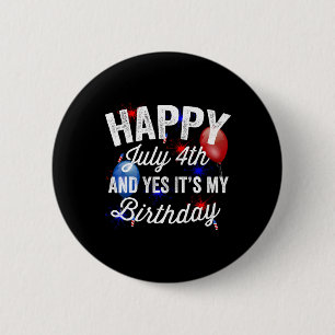 Glücklich 4. Juli und ja, es ist mein Geburtstag u Button
