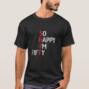 Glücklich bin ich 50 Jahre alt 50. Geburtstag Es i T-Shirt