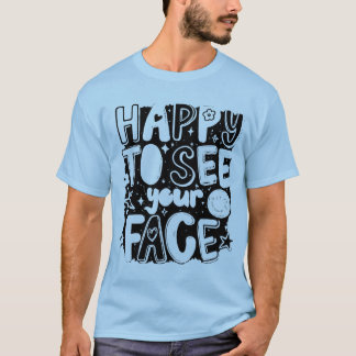 Glücklich, dein Gesicht zu sehen, coole typografis T-Shirt