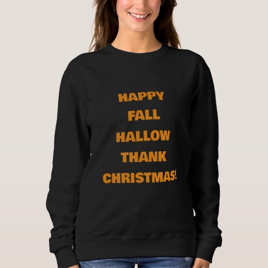 GLÜCKLICH FALLHALLOWTHANKCHRISTMAS! SWEATSHIRT (Vorderseite)