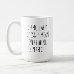 Glücklich sein heißt nicht, dass alles perfekt ist kaffeetasse