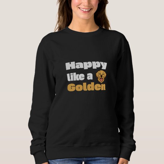 Glücklich wie ein Golden Retriever Sweatshirt (Vorderseite)