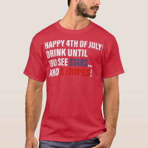 Glücklicher 4. Juli trinken bis Sie die Sterne seh T-Shirt