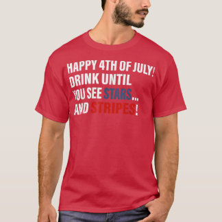 Glücklicher 4. Juli trinken bis Sie die Sterne seh T-Shirt