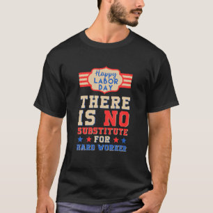 Glücklicher Arbeitstag kein Ersatz für harte Arbei T-Shirt