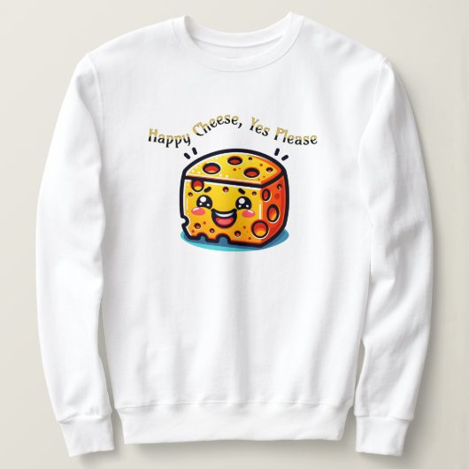 Glücklicher Käse, ja, bitte Sweatshirt (Design vorne)