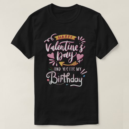 Glücklicher Valentinstag und ja, mein Geburtstag T-Shirt (Design vorne)