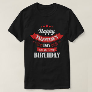 Glücklicher Valentinstag und ja, mein Geburtstag T-Shirt