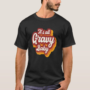 Glückliches Erntedankfest Es ist All Gravy Baby Tü T-Shirt