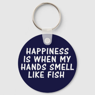 GLÜCKLICHKEIT IST, WENN MEINE HÄNDE SCHMELL WIE FI SCHLÜSSELANHÄNGER