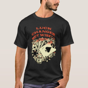 Glücksänderungen Wette weise Gambler Poker Gamblin T-Shirt