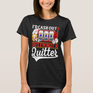 Glücksspiel-Cash-Out, aber kein Quitter-Casino-Pok T-Shirt