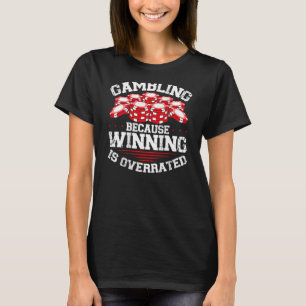 Glücksspiel, weil der Gewinn überbewertet ist, Bac T-Shirt