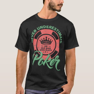Glücksspieler Unterschätze Nie Einen Alten Mann De T-Shirt