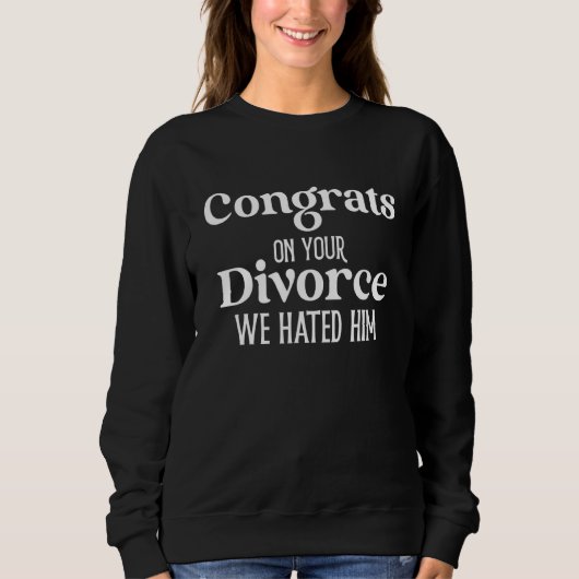 Glückwunsch über deine Scheidung Wir hassten ihn l Sweatshirt (Vorderseite)