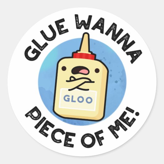 Glue Wanna Piece of Me Funny Pun Runder Aufkleber (Vorderseite)