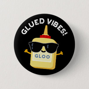 Glued Vibes Funny Glue Pun Dark BG Button