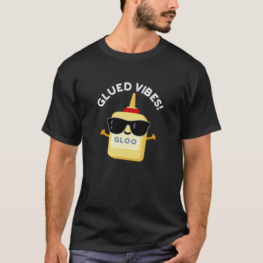 Glued Vibes Funny Glue Pun Dark BG T-Shirt (Vorderseite)