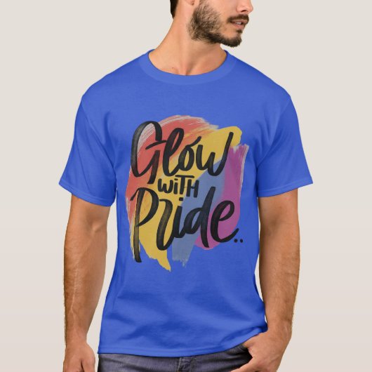 Glühen mit Stolz T-Shirt (Vorderseite)