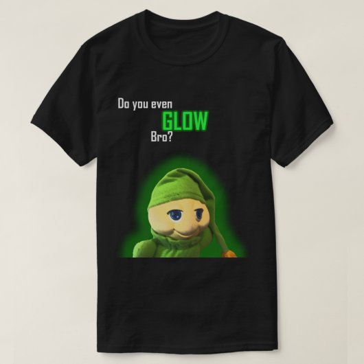 Glühen Sie sogar bro? T-Shirt (Design vorne)