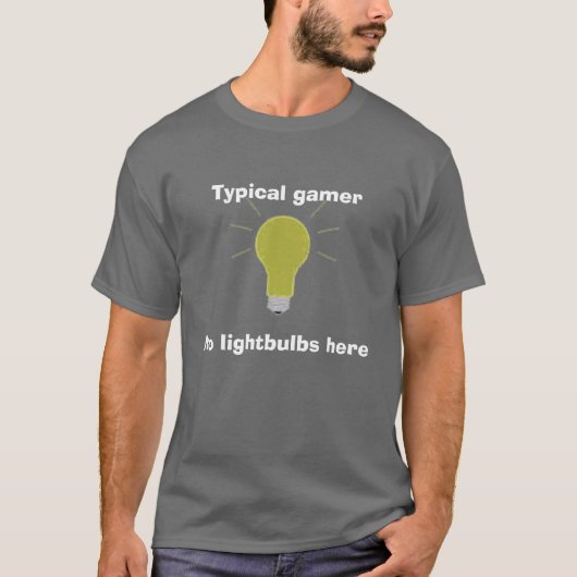Glühlampe, typischer Gamer, keine Glühlampen hier T-Shirt (Vorderseite)