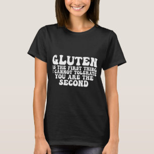 Gluten ist das Erste, was ich nicht tolerieren kan T-Shirt