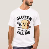 Gluten will, mich umzubringen - Niedlich kann ich  T-Shirt (Vorderseite)