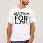 Glutton für Gluten T-Shirt (Vorderseite)