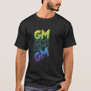 GM Good Morning Grunge Text Spritzer Crypto Invest T-Shirt