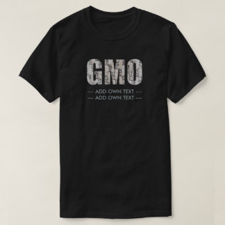 GMO (fügen Sie hinzu, Text zu besitzen) T-Shirt