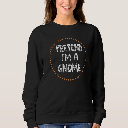 Gnom Halloween-Kostüm Faul Tu so, als wäre ich ei Sweatshirt (Vorderseite)