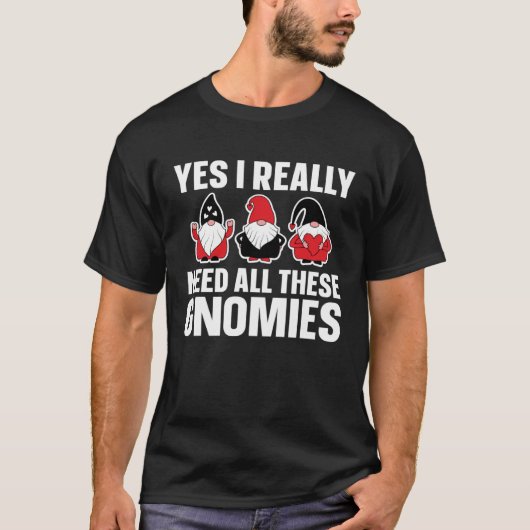 Gnome Gardener Need All These Gnomies T-Shirt (Vorderseite)