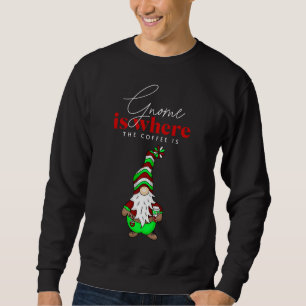 Gnome ist dort, wo der Kaffee ist   Niedliche Weih Sweatshirt