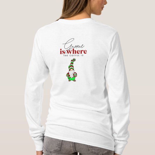 Gnome ist dort, wo der Kaffee ist | Niedliche Weih T-Shirt (Rückseite)