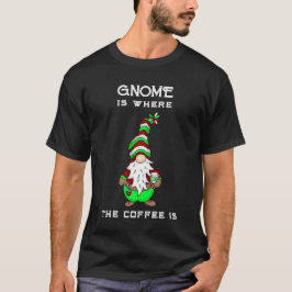 Gnome ist dort, wo der Kaffee ist | Niedliche Weih T-Shirt
