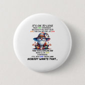 Gnome It's Ok To Lose Your Sometimes Because If Yo Button (Vorderseite)