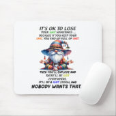 Gnome It's Ok To Lose Your Sometimes Because If Yo Mousepad (Mit Mouse)