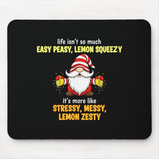 Gnome - Life Isn't So Much Easy Peasy Lemon Squeez Mousepad (Vorne)