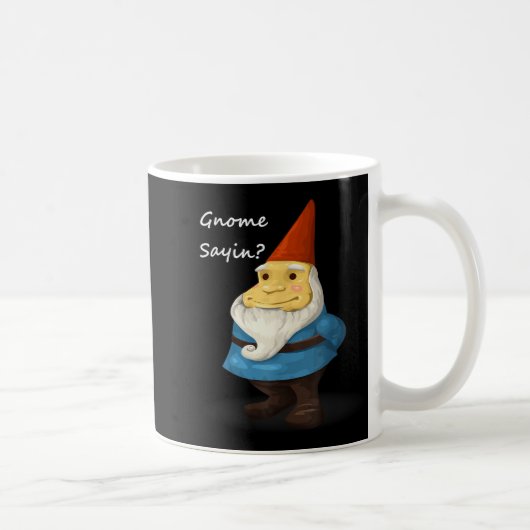 Gnome Sayin - Do You Know What I Am Saying Funny  Kaffeetasse (Rechts)