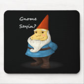 Gnome Sayin - Do You Know What I Am Saying Funny Mousepad (Vorne)