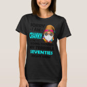 Gnome Sorry I'm Cranky Im Going Through My Terribl T-Shirt (Vorderseite)