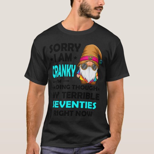 Gnome Sorry I'm Cranky Im Going Through My Terribl T-Shirt (Vorderseite)