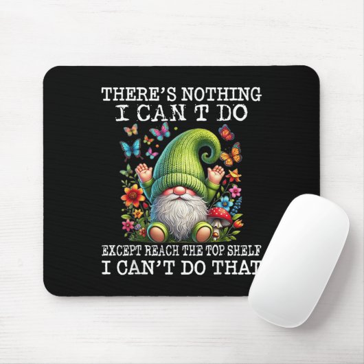 Gnome There's Nothing I Can't Do Except Reach The Mousepad (Mit Mouse)