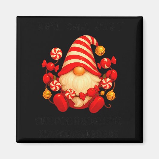 Gnome You Can Just Supercaliforilistic Kissmyadoci Magnet (Vorne)