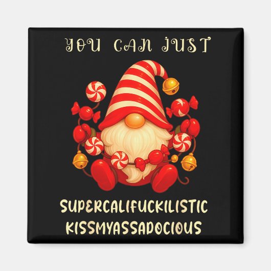 Gnome You Can Just Supercaliforilistic Kissmyadoci Magnet (Vorne)