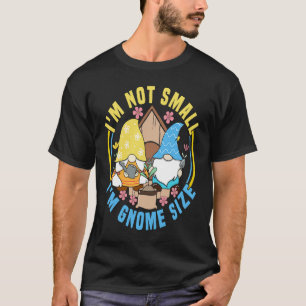 Gnomengartenarbeit Ich bin nicht klein Rasen & Gar T-Shirt
