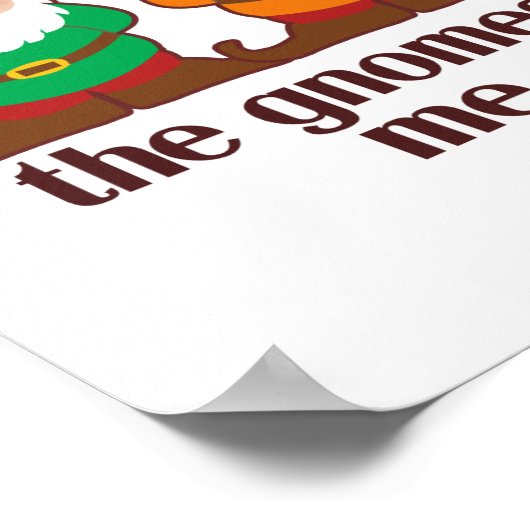 Gnomes hat mich dazu gebracht, es Spaß zu machen Poster (Ecke)